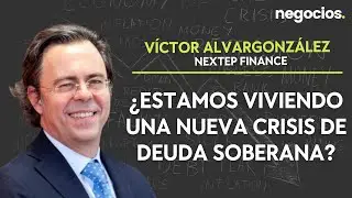 &iquest;Nueva crisis de deuda soberana? V&iacute;ctor Alvargonz&aacute;lez nos responde las claves fundamentales