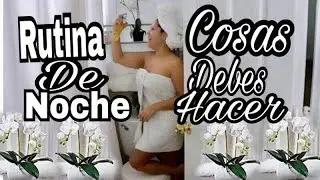 RUTINA DE NOCHE COSAS QUE DEBERIAS DE HACER RD/yanerismakeup