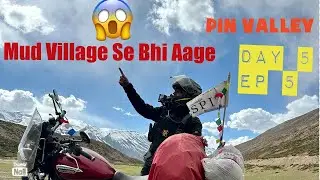 SPITI VALLEY | SPITI CIRCUIT DAY 5 EP 05 | PIN VALLEY | MUD VILLAGE | WHAT IS AFTER MUD VILLAGE |