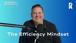 The Efficiency Mindset || Monday Mindsets with Mark Peebles