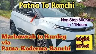 Patna To Ranchi By Car ✅ | 2025 | 600kms in 11hrs | Night Drive | Via Patna-Koderma-Ranchi-Simdega