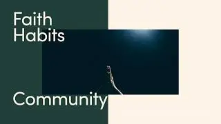 Faith Habits: Community | Riverlife Messages