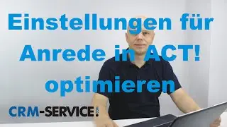 Anrede in CRM Software ACT! optimieren - ACT! Tutorial deutsch