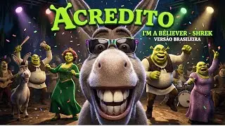 I'm a Believer (Shrek) - Versão Brasileira: 