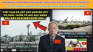 CĐM Trung Quốc ngỡ ngàng khi Truyền thông TQ nói sự thật về cuộc lột xác thầm lặng của Quân đội VN