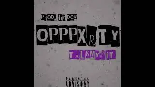 opppxrty x talk my shit
