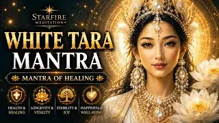 White Tara Mantra | Mantra of Health, Healing and Longevity | Vitality, Joy, Stability and Happiness