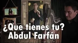 &iquest;Que tienes tu? - Abdul Farf&aacute;n (V&iacute;deo Oficial)