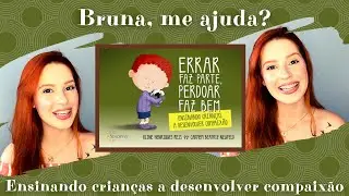 Errar faz parte, perdoar faz bem: ensinando crian&ccedil;as a desenvolver compaix&atilde;o - Bruna, me ajuda?
