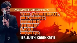 The Powerful Meaning Behind Jesus&rsquo; Last Words| Bro Sijith Karikkatil | A powefull message