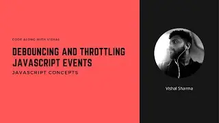 Debouncing and throttling JavaScript events 🤯 | Concepts | Code along with Vishal