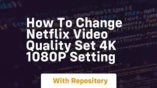 How to change netflix video quality set 4k 1080p setting