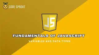 Code Sprout: Fundamentals of JavaScript Series – Tutorial #2: Variables and Data Types