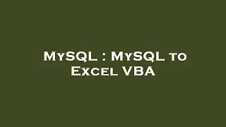 MySQL : MySQL to Excel VBA