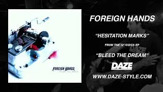 FOREIGN HANDS - BLEED THE DREAM (FULL ALBUM) [WWW.DAZE-STYLE.COM]