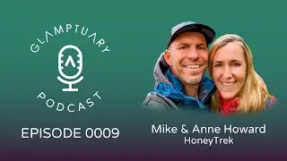 Glamptuary Podcast With Special Guests Mike and Anne Howard of HoneyTrek - Episode 0009