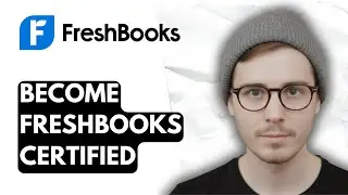 How To Become Freshbooks Certified [2025 Guide]