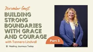 Building Strong Boundaries with Grace and Courage | Guest Teacher Tannera Lindvall