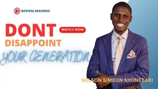 Empower Your Era: Don't Disappoint Your Generation with Pastor Nelson Simeon NkiineBari