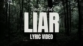 Trace the Kid - LIAR (Lyric Video)