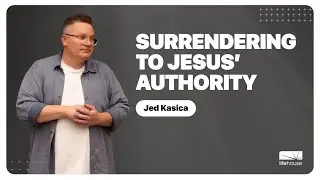 Surrendering to Jesus’ Authority | Jed Kasica | LifeHouse Church