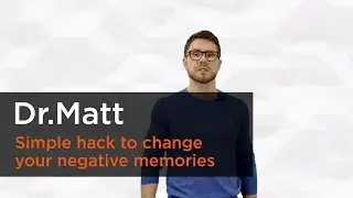Simple hack to change your negative memories - Dr. Matt