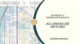 A linha de Netuno na Astrocartografia #ep11 | Conexão espiritual e sonhos #astrocartografia