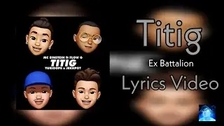 Titig - Ex Battalion (MC Einstein, Flow G, Yuri, Jekkpot) Lyrics Video