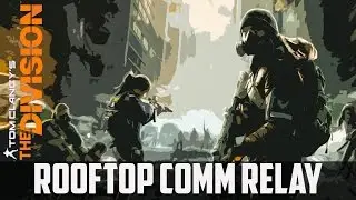 ►THE DIVISION CO-OP | ROOFTOP COMM RELAY | HARD DIFFICULTY