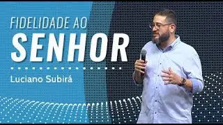 FIDELIDADE AO SENHOR - Luciano Subirá