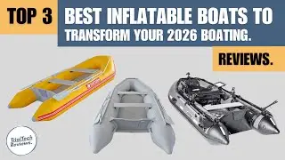 Top 3 Best Inflatable Boats to Transform Your 2026 Boating | Reviews