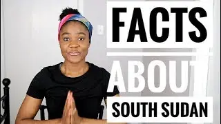 Amazing Facts about South Sudan  | Africa Profile | Focus on South Sudan
