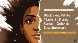 Black Skin, White Masks By Frantz Fanon | Quick Easy Summary