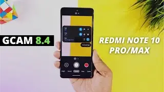 Redmi Note 10 Pro/Max - Latest GCAM 8.4 With Amazing New Features 🔥