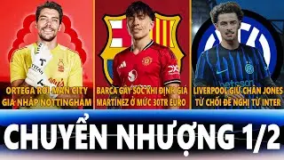 CHUYỂN NHƯỢNG 1/2 | ORTEGA GIA NHẬP FOREST, BARCA CHI 30TR CHO MARTINEZ, LIVERPOOL GIỮ CHÂN JONES