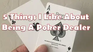 5 THINGS I LIKE ABOUT BEING A POKER DEALER