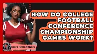 How Do College Football Conference Championship Games Work? - College Football Chronicles
