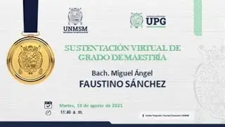Sustentaci&oacute;n virtual de grado de maestr&iacute;a - Bach. Miguel Angel Faustino S&aacute;nchez (10-08-2021)