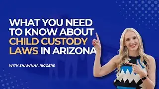 What You Need To Know About Child Custody Laws In Arizona