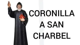 Coronilla a San CHARBEL para gracias especiales y Liberación.