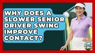 Why Does A Slower Senior Driver Swing Improve Contact? - Senior Golf Pros