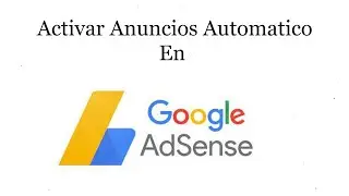 Activar Anuncios Automatico En Google Adsense