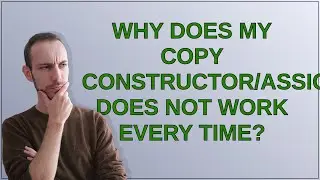Why does my copy constructor/assignment does not work every time?