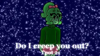 Do I creep you out? | TPOT 21 animation