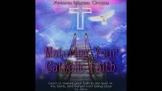 Maturing Your Catholic Faith: Learn to Mature Your Faith to the Level of the Saints, and Benefit
