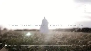 The Insufficient Jesus | Pastor Mike Wall | Sommerfeld Mennonite Church