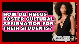 How Do HBCUs Foster Cultural Affirmation for Their Students? | Black History Files News