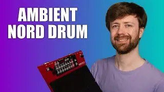How to Make Ambient Music with the Nord Drum 3P
