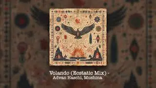 Advan Haschi, Mushina - Volando (Ecstatic Mix)