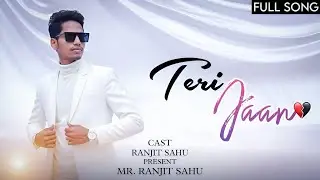 THE OFFICIAL VIDEO FOR 'TERI JAAN' IS FAINALY HERE - AND ITS EVRYTHING ! | MR. RANJIT SAHU